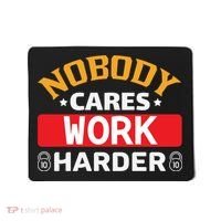 Nobody Cares Work Harder Mousepad thumb 0