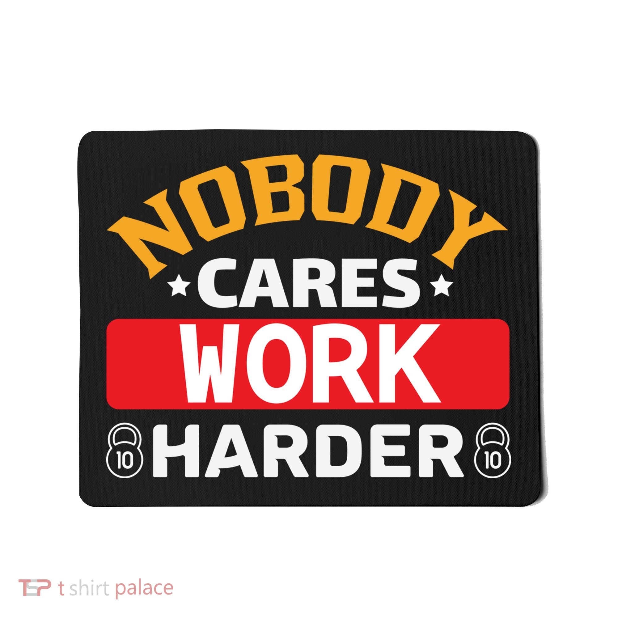 Nobody Cares Work Harder Mousepad