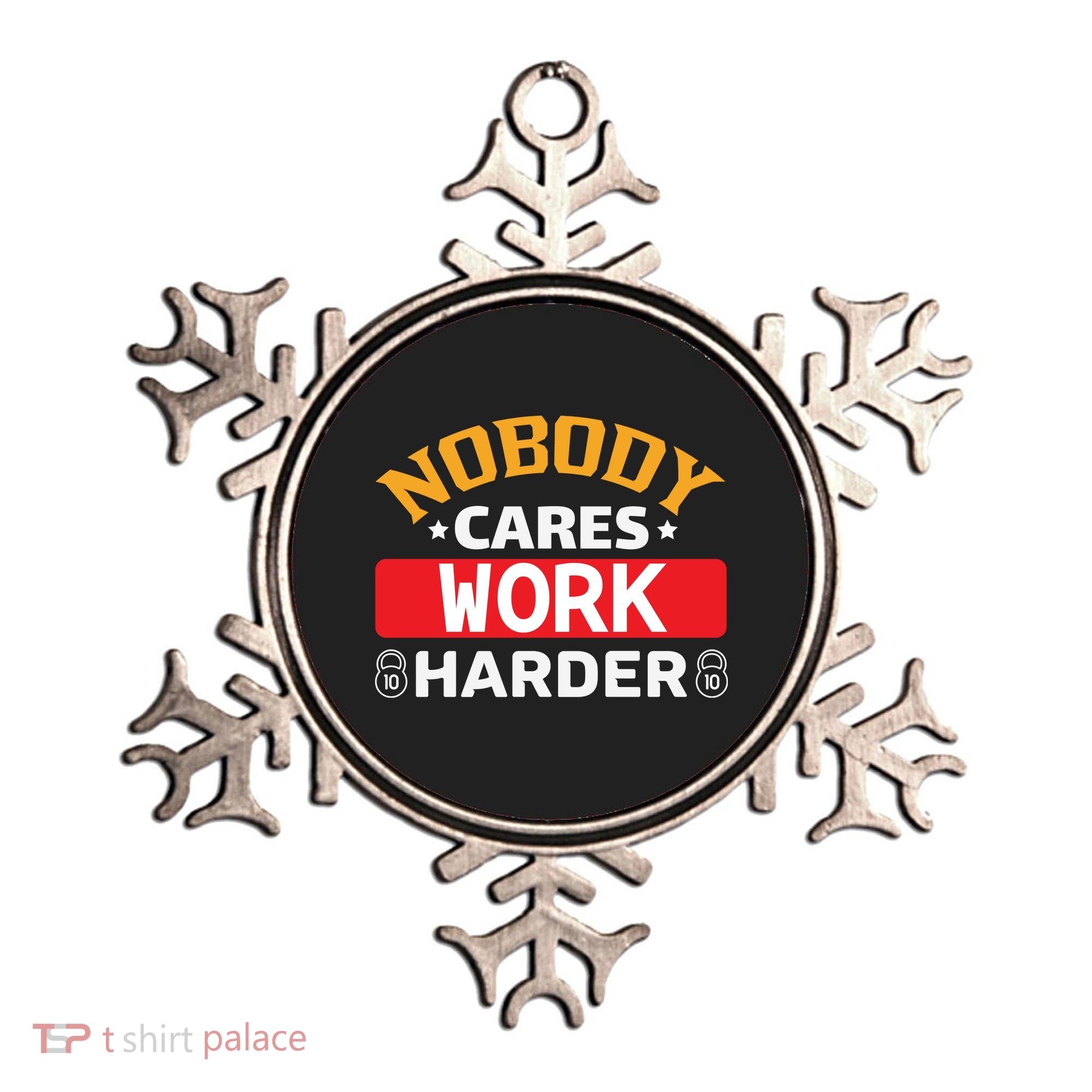 Nobody Cares Work Harder Ornament