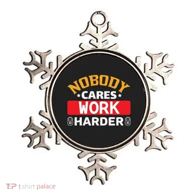 Nobody Cares Work Harder Ornament