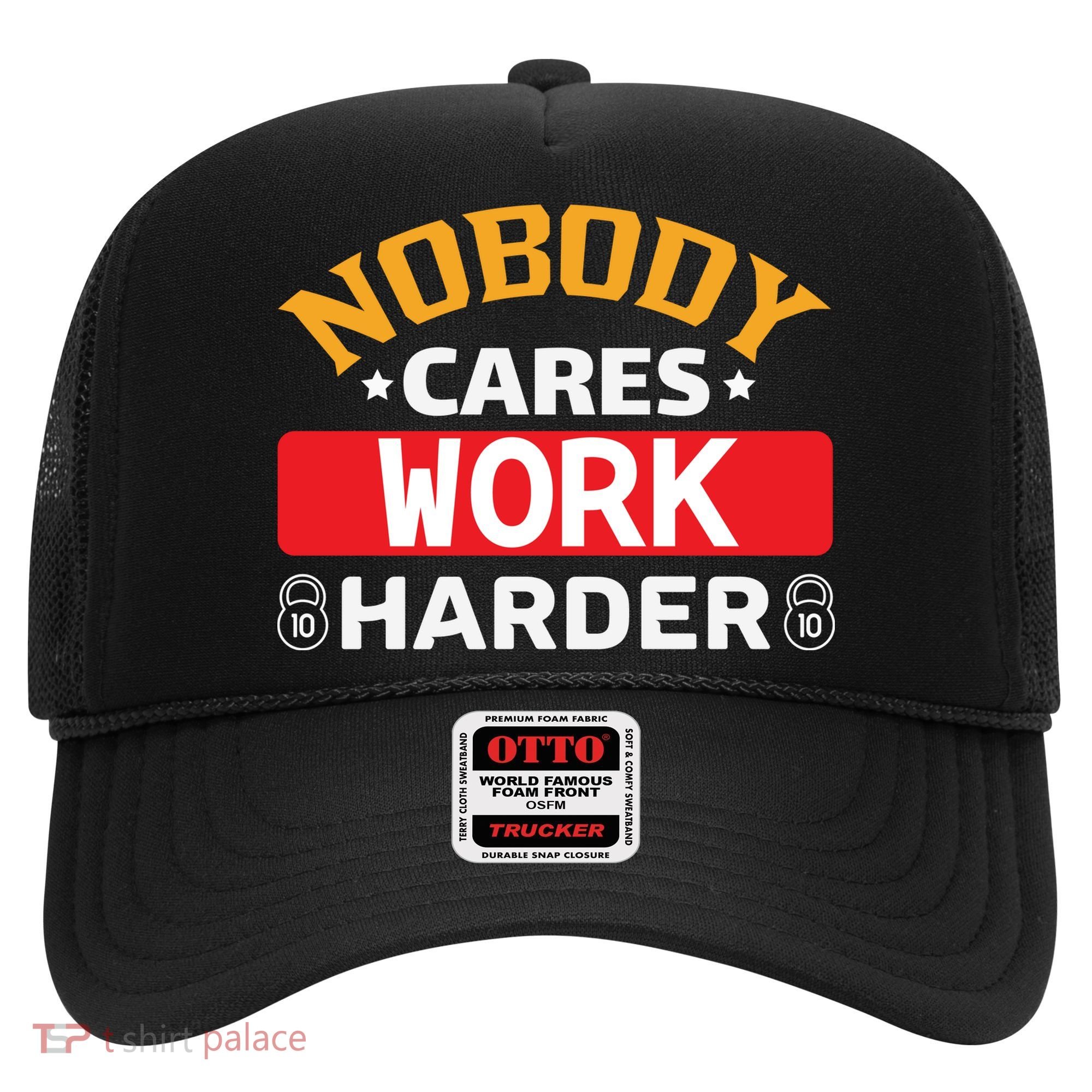 Nobody Cares Work Harder Hat