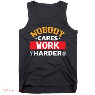 Nobody Cares Work Harder Tank Top