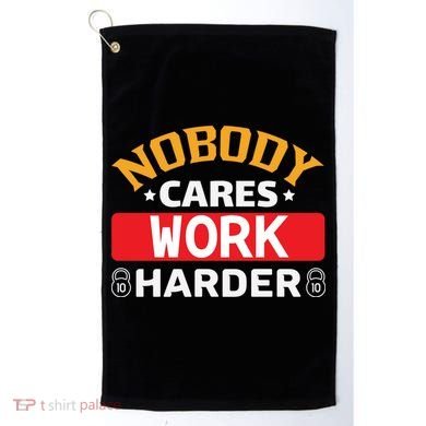 Nobody Cares Work Harder Golf Towel