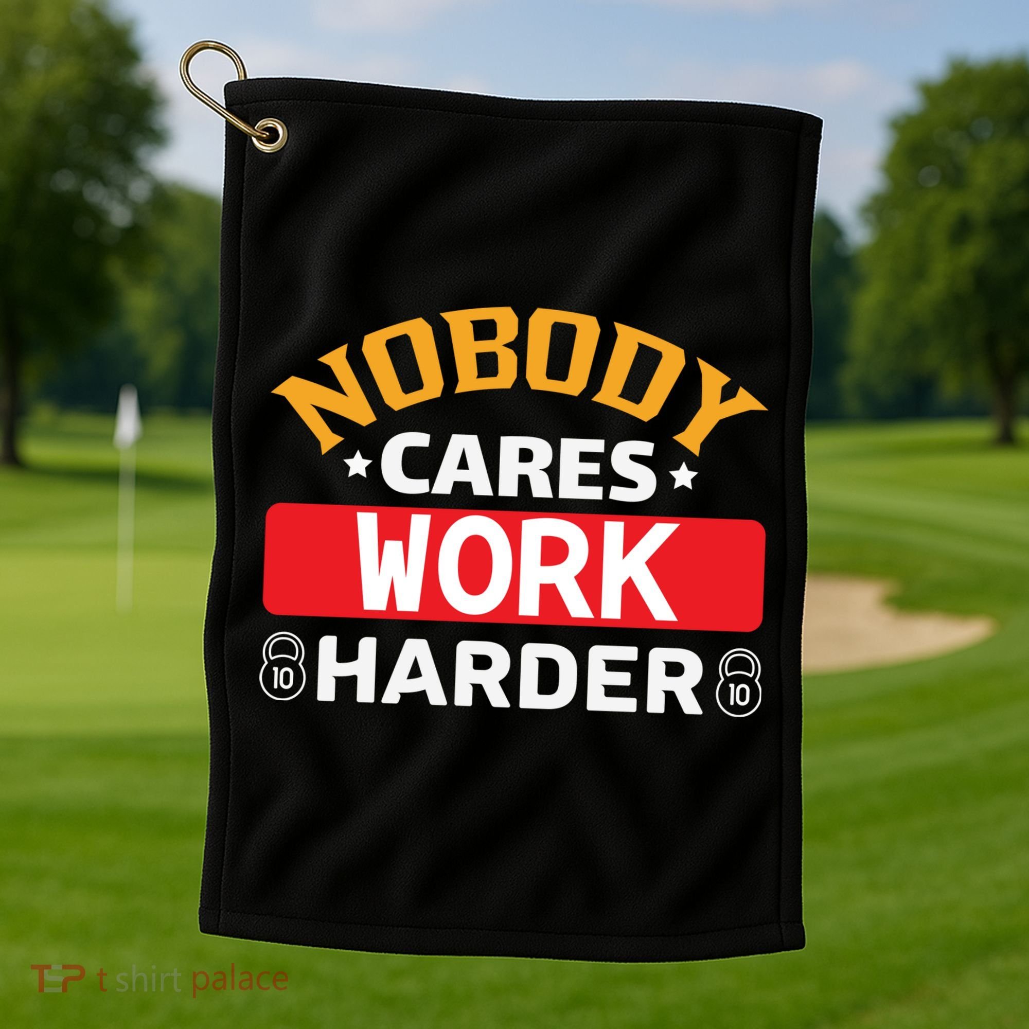 Nobody Cares Work Harder Golf Towel