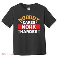 Nobody Cares Work Harder Toddler T-Shirt thumb 0