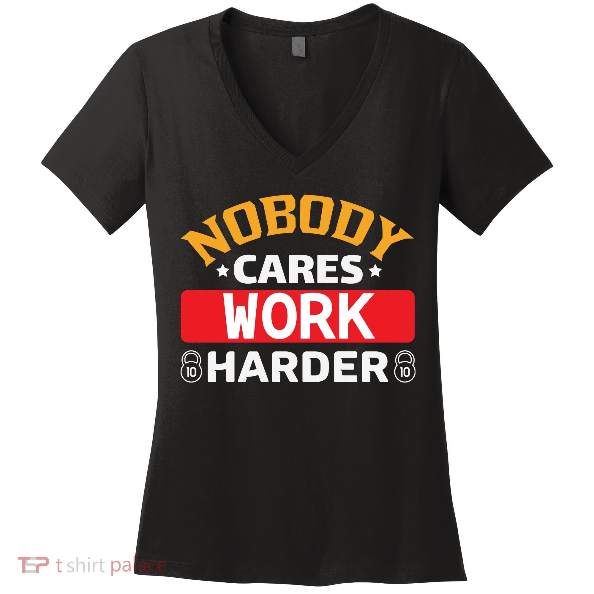 Nobody Cares Work Harder Women's V-Neck T-Shirt