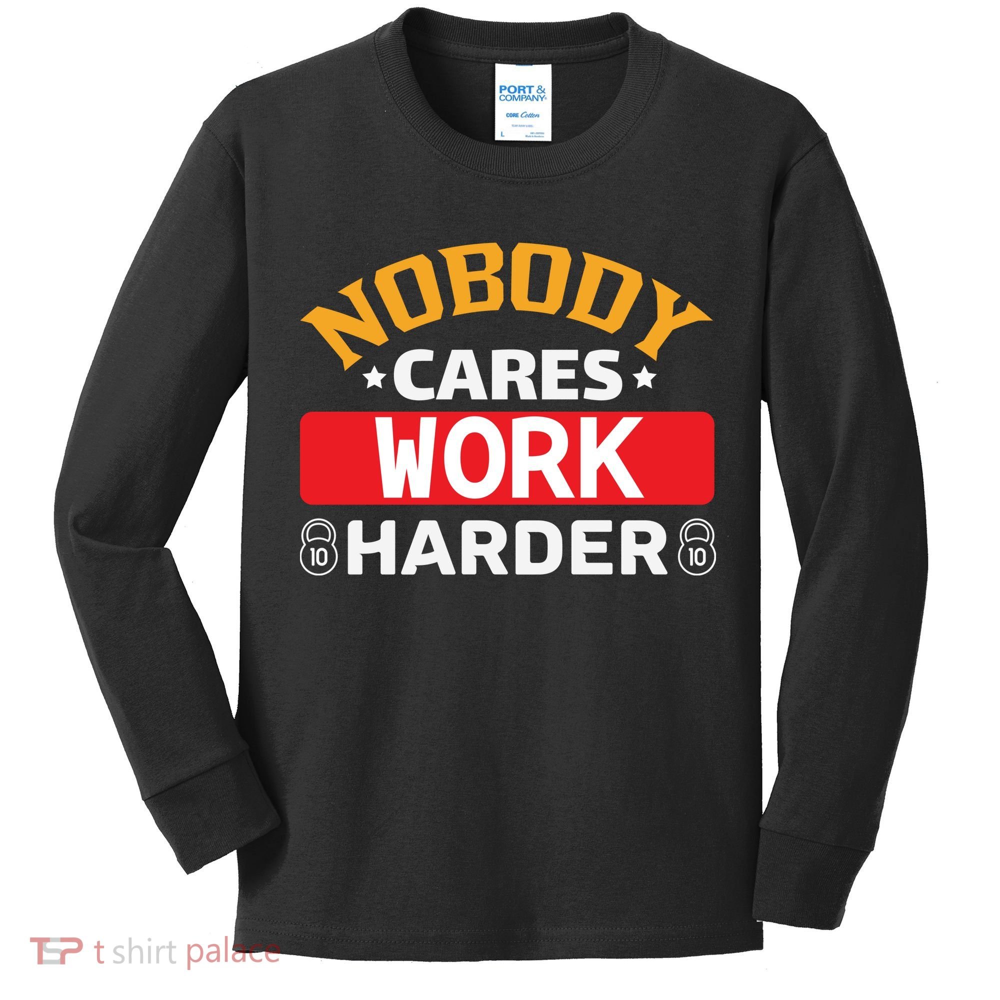 Nobody Cares Work Harder Kids Long Sleeve Shirt