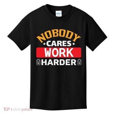 Nobody Cares Work Harder Kids T-Shirt