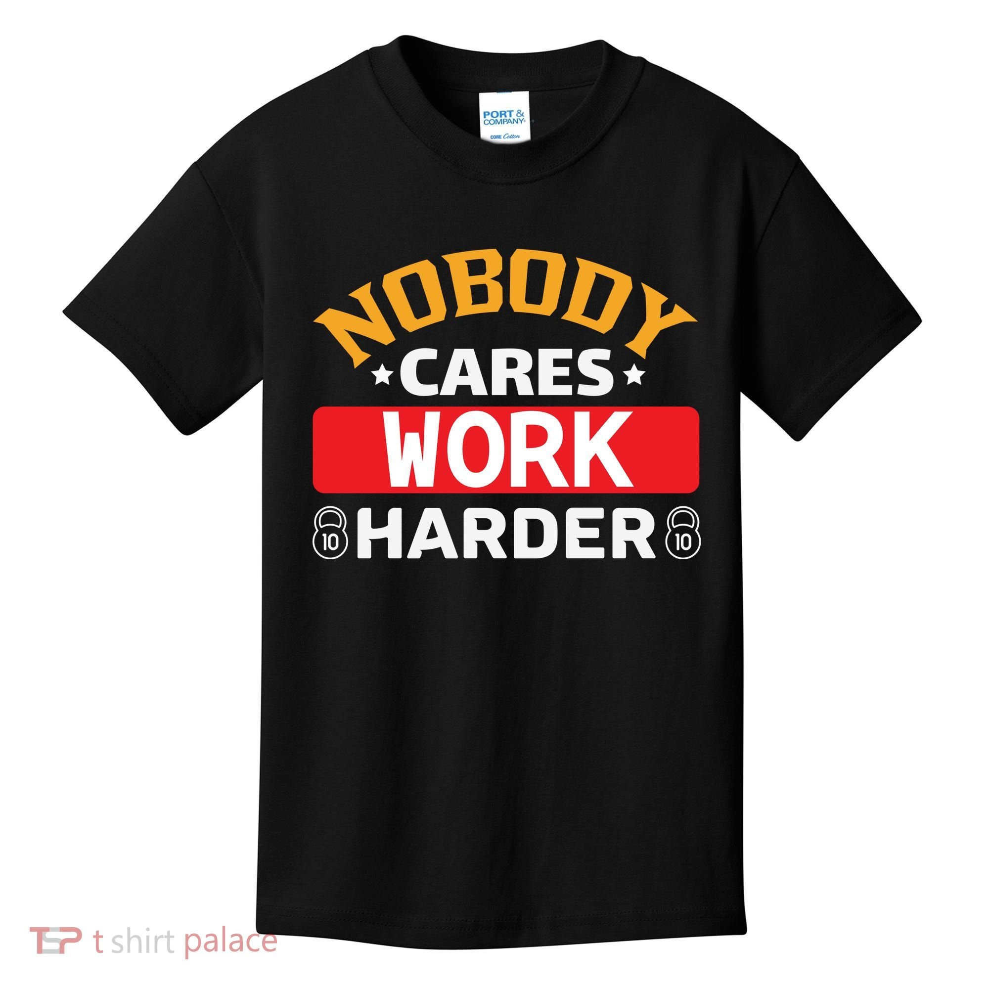 Nobody Cares Work Harder Kids T-Shirt