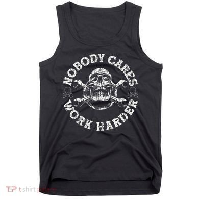 Nobody Cares Work Harder Skull Mechanic Engineer Tank Top