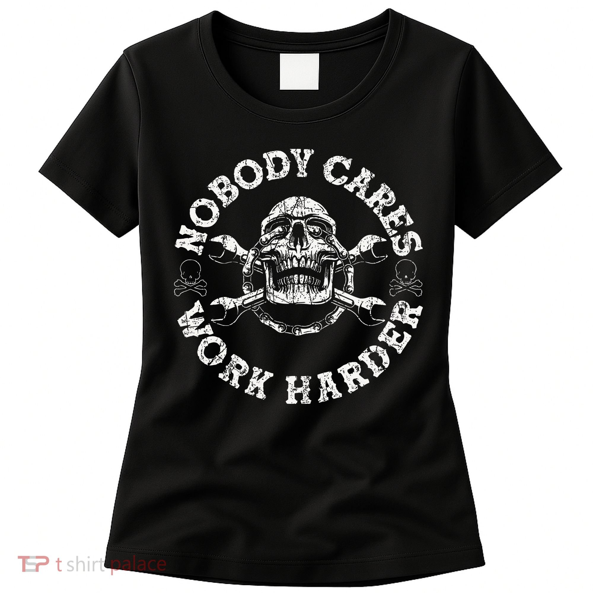 Nobody Cares Work Harder Skull Mechanic Engineer Women's T-Shirt