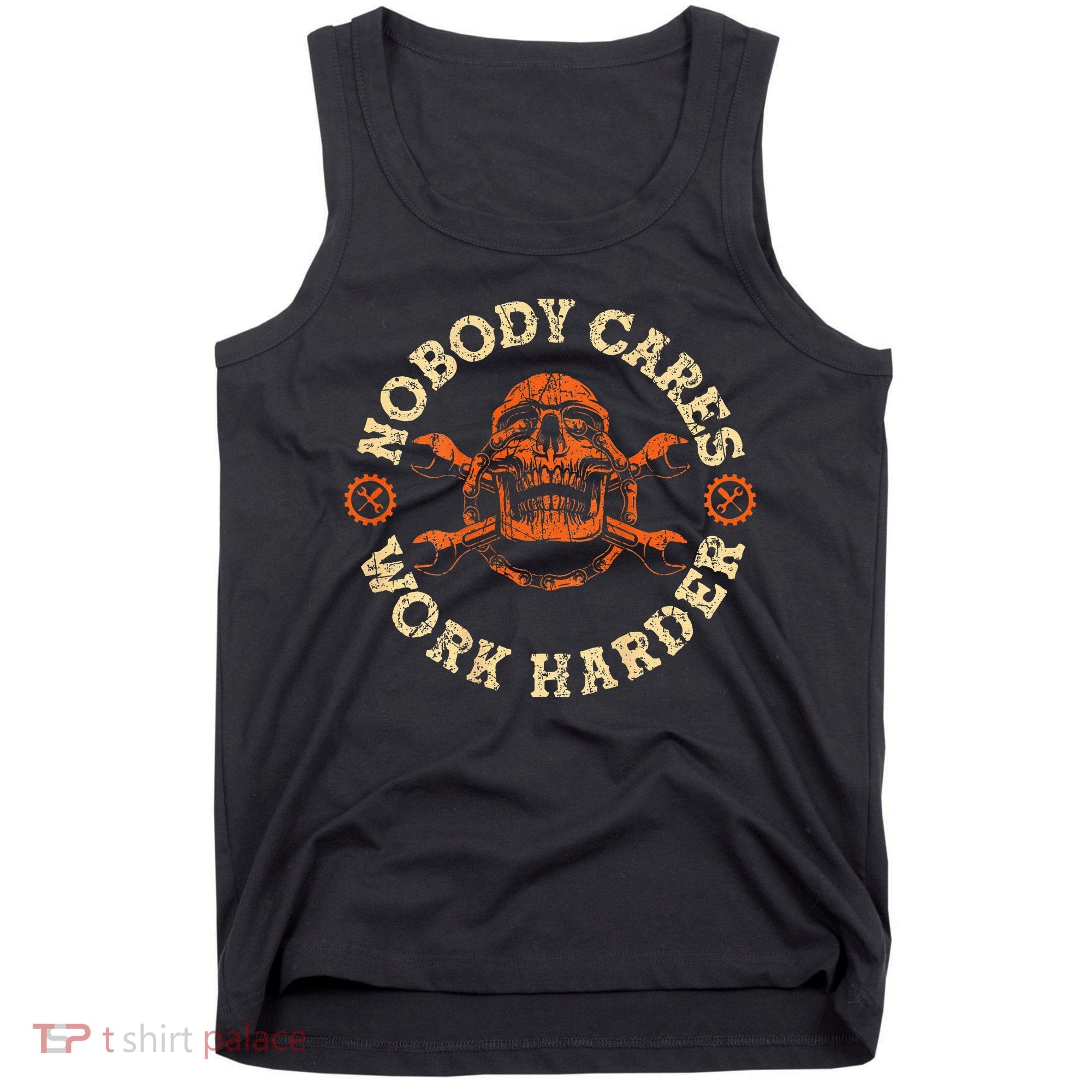 Nobody Cares Work Harder Skull Mechanic Engineer Tank Top