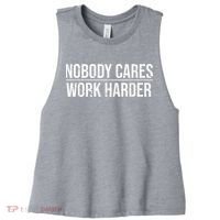 Nobody Cares Work Harder Motivation Quote Women's Racerback Cropped Tank thumb 0