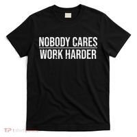 Nobody Cares Work Harder Motivation Quote T-Shirt thumb 0