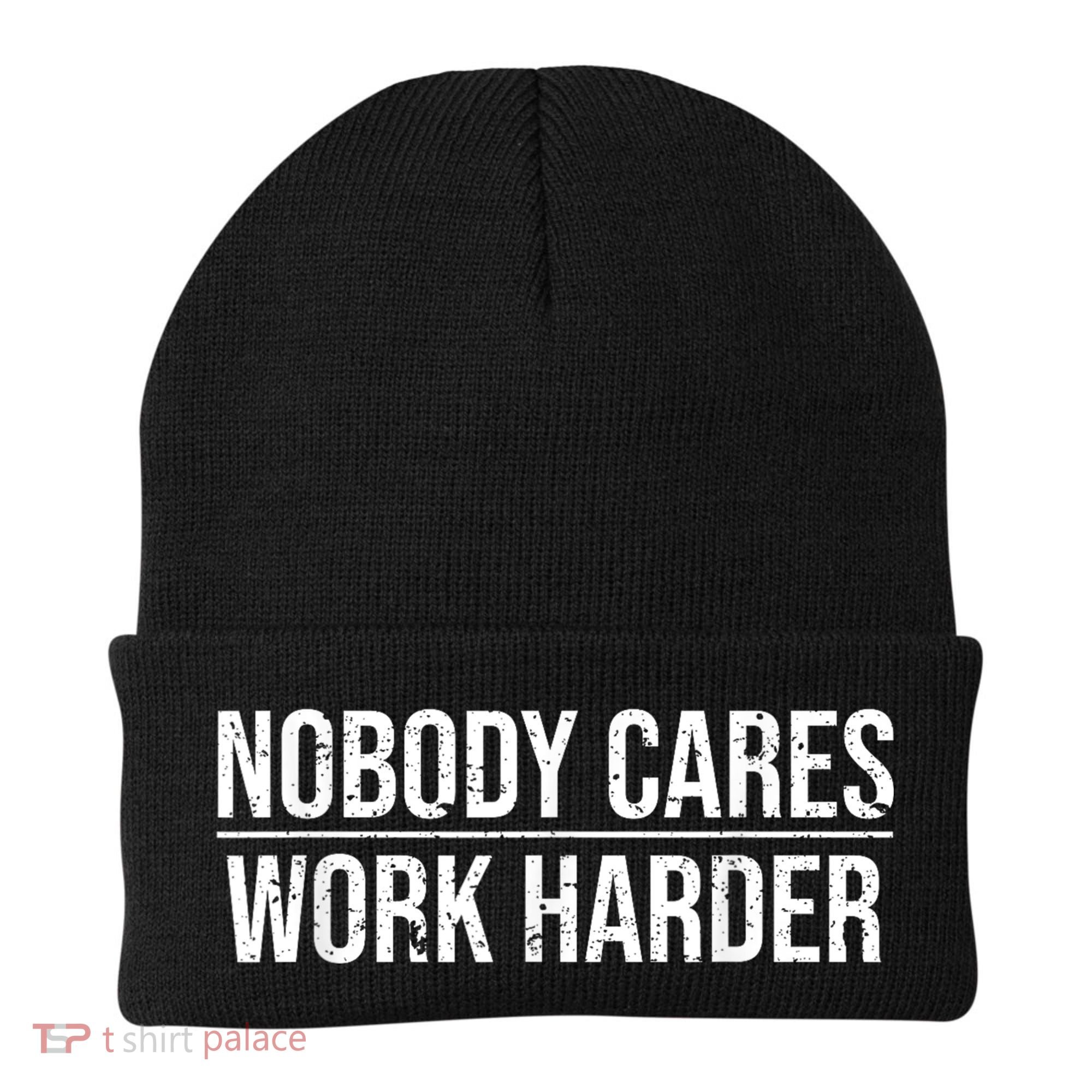 Nobody Cares Work Harder Motivation Quote Beanie