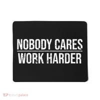Nobody Cares Work Harder Motivation Quote Mousepad thumb 0