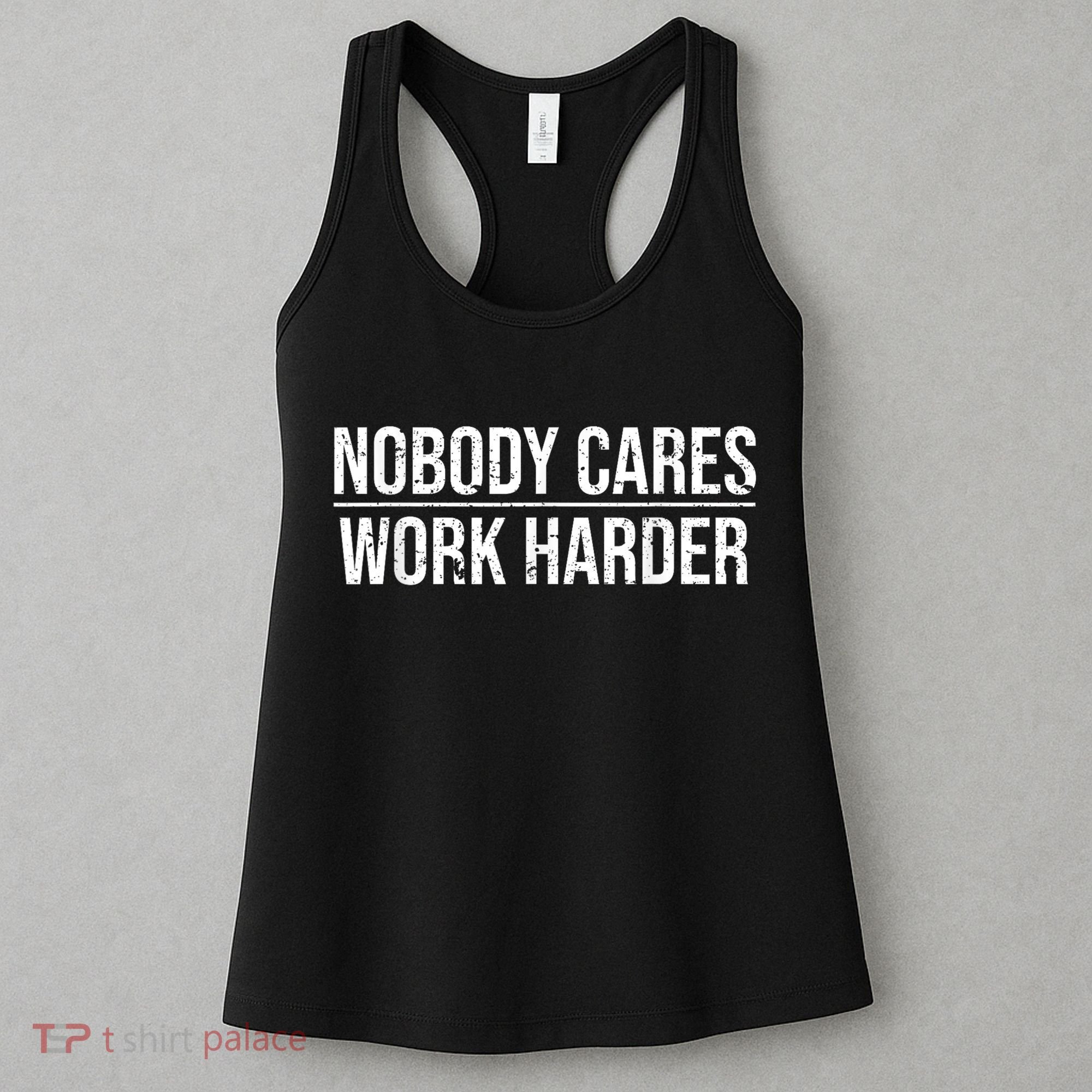 Nobody Cares Work Harder Motivation Quote Women's Tank Top