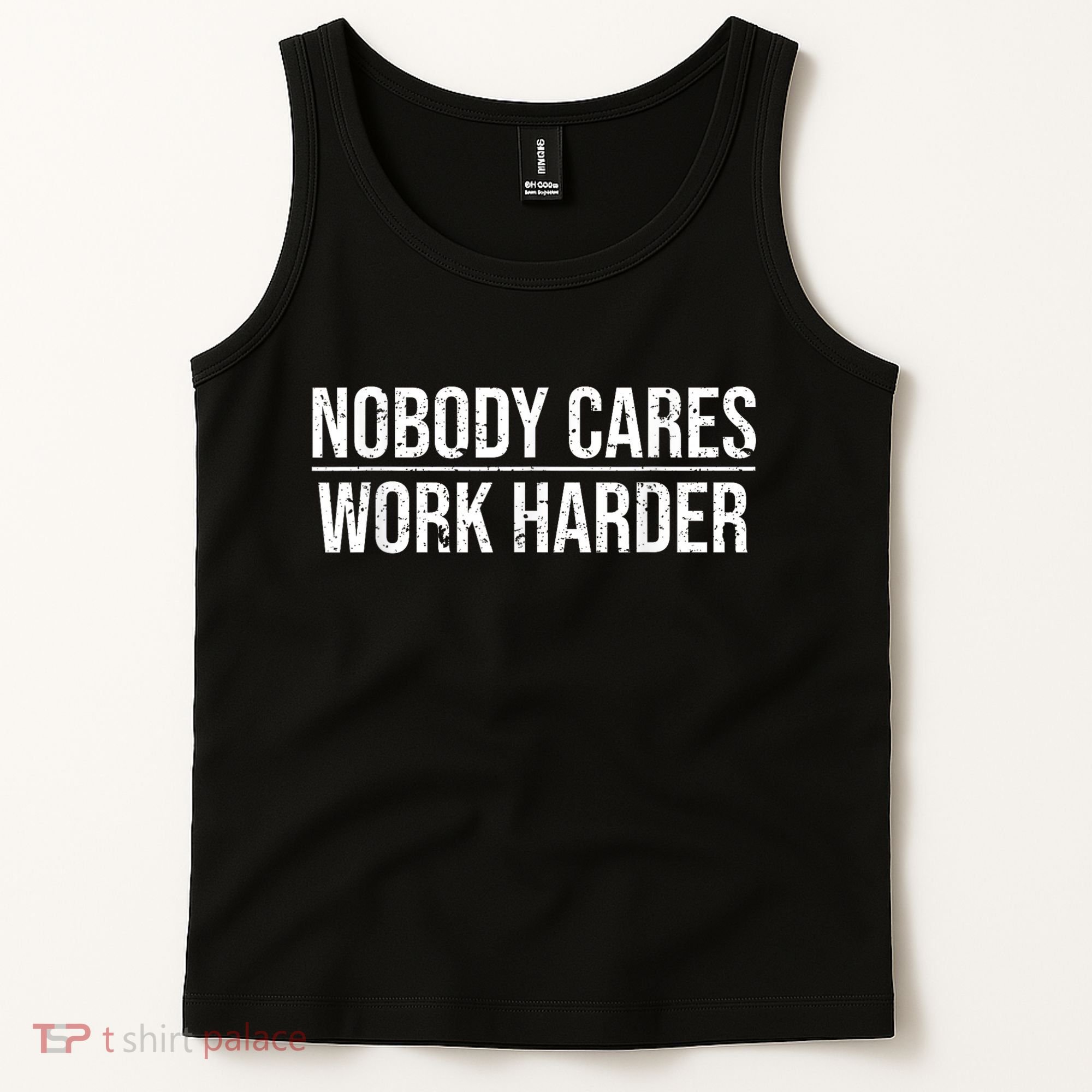 Nobody Cares Work Harder Motivation Quote Tank Top