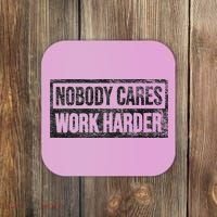 NOBODY CARES WORK HARDER Coaster thumb 0