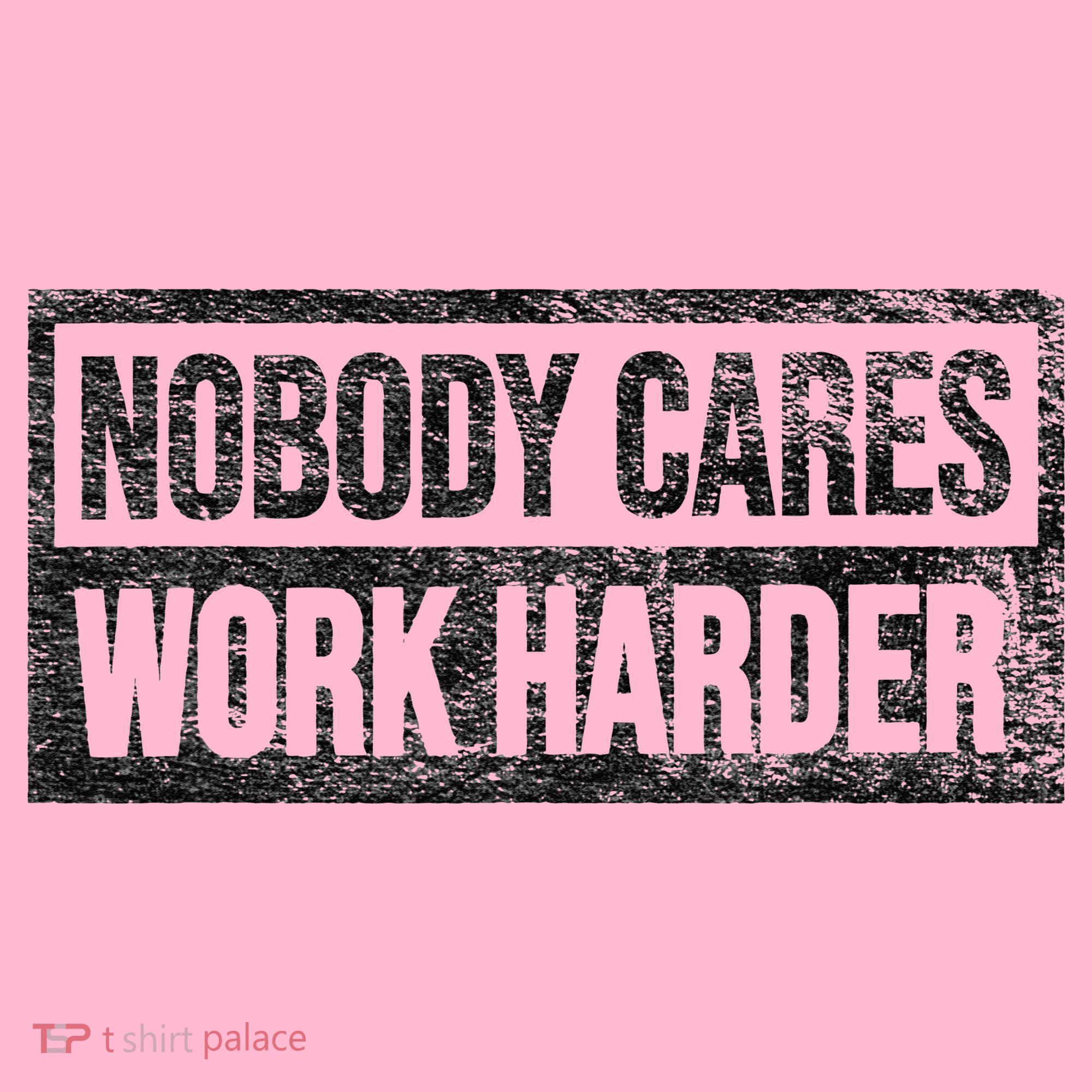 NOBODY CARES WORK HARDER Coaster