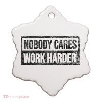 NOBODY CARES WORK HARDER Ceramic Ornament thumb 0