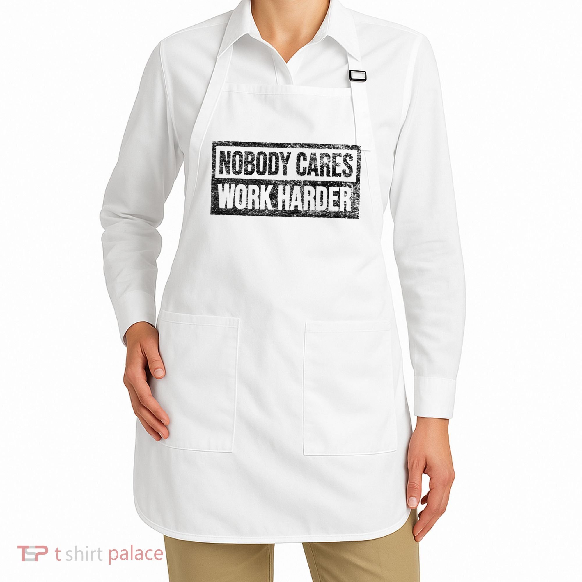 NOBODY CARES WORK HARDER Apron
