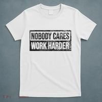NOBODY CARES WORK HARDER T-Shirt thumb 5