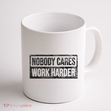 NOBODY CARES WORK HARDER Coffee Mug back