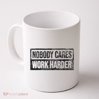 NOBODY CARES WORK HARDER Coffee Mug