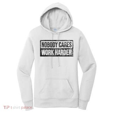 NOBODY CARES WORK HARDER Women's Hoodie