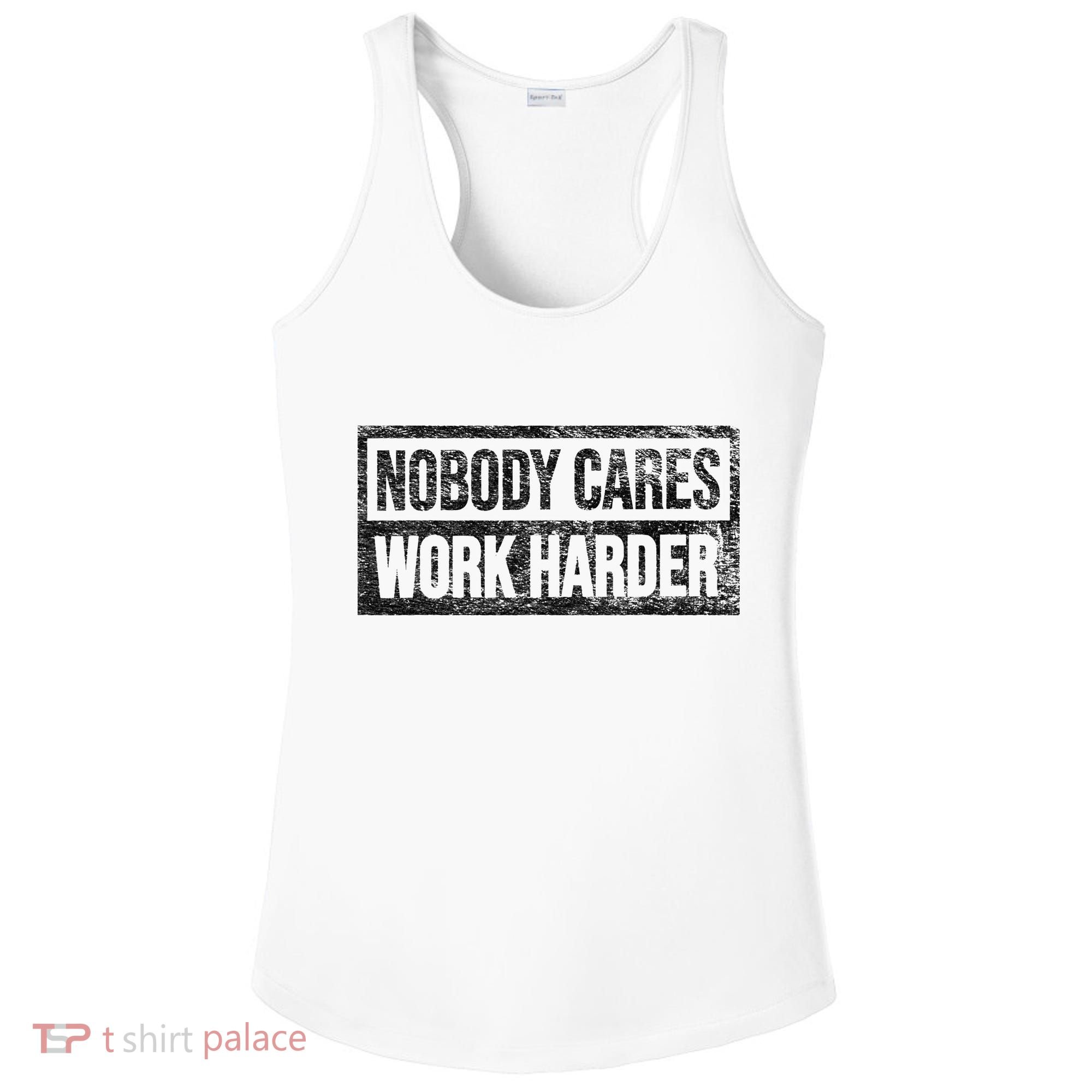 NOBODY CARES WORK HARDER Ladies PosiCharge Competitor Racerback Tank