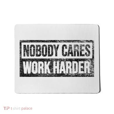 NOBODY CARES WORK HARDER Mousepad