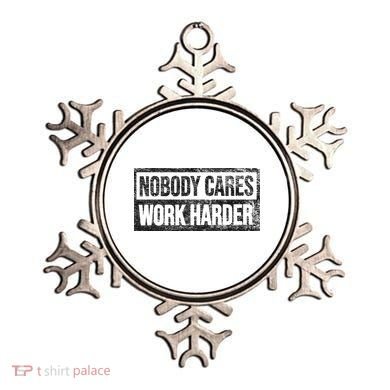 NOBODY CARES WORK HARDER Ornament