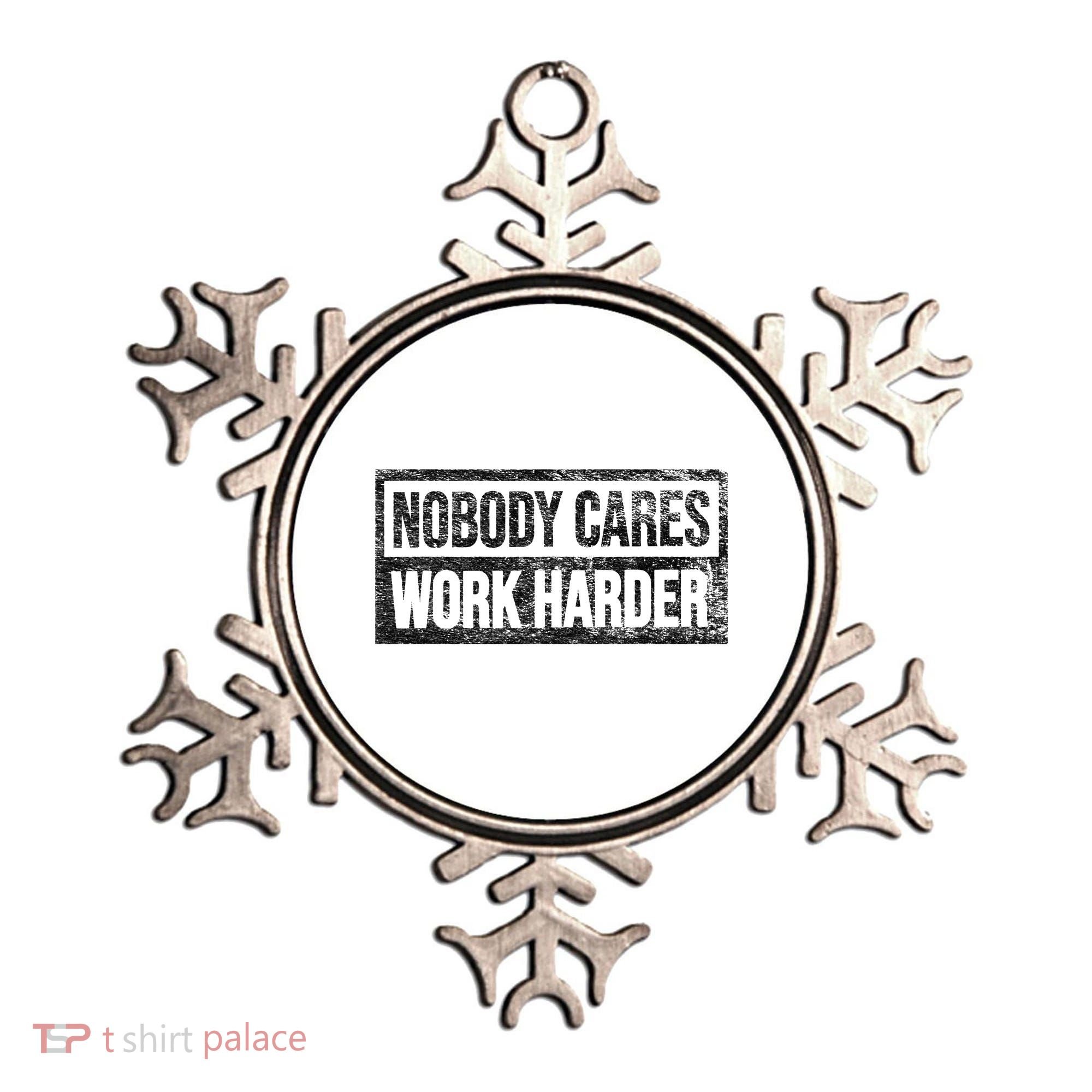 NOBODY CARES WORK HARDER Ornament