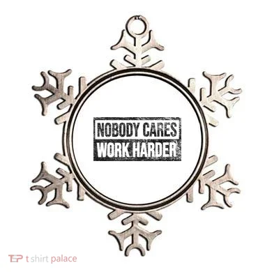 NOBODY CARES WORK HARDER Ornament