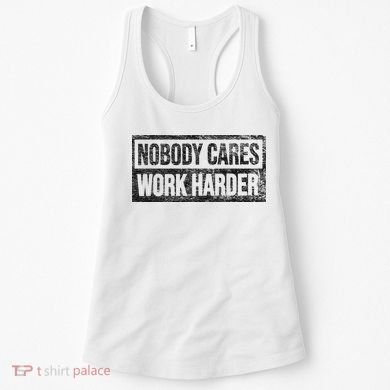 NOBODY CARES WORK HARDER Women's Tank Top
