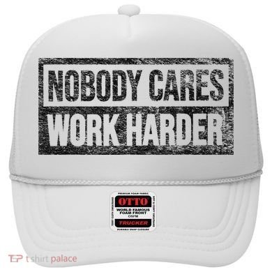 NOBODY CARES WORK HARDER Hat