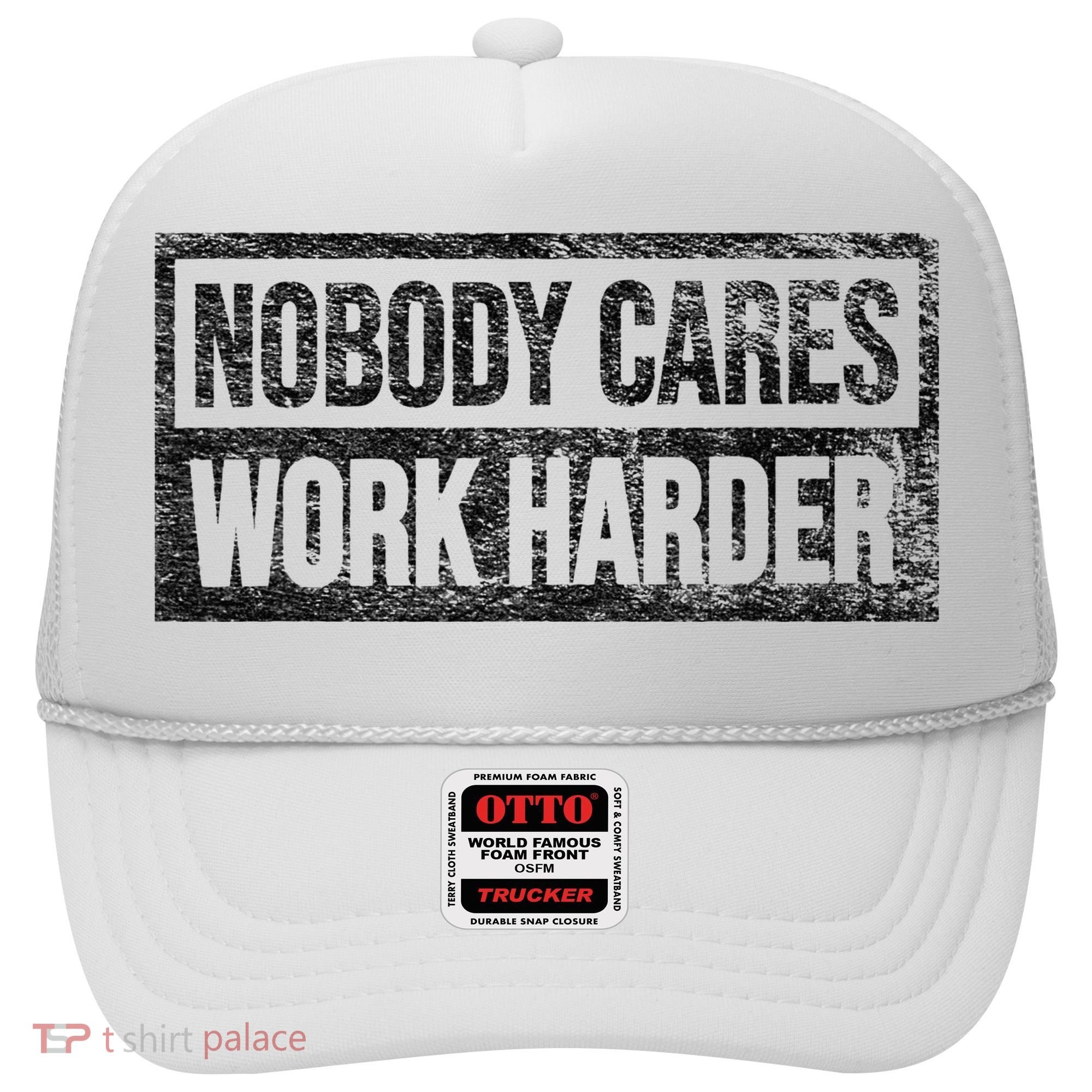 NOBODY CARES WORK HARDER Hat