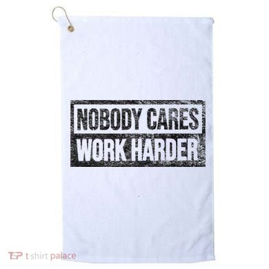 NOBODY CARES WORK HARDER Golf Towel
