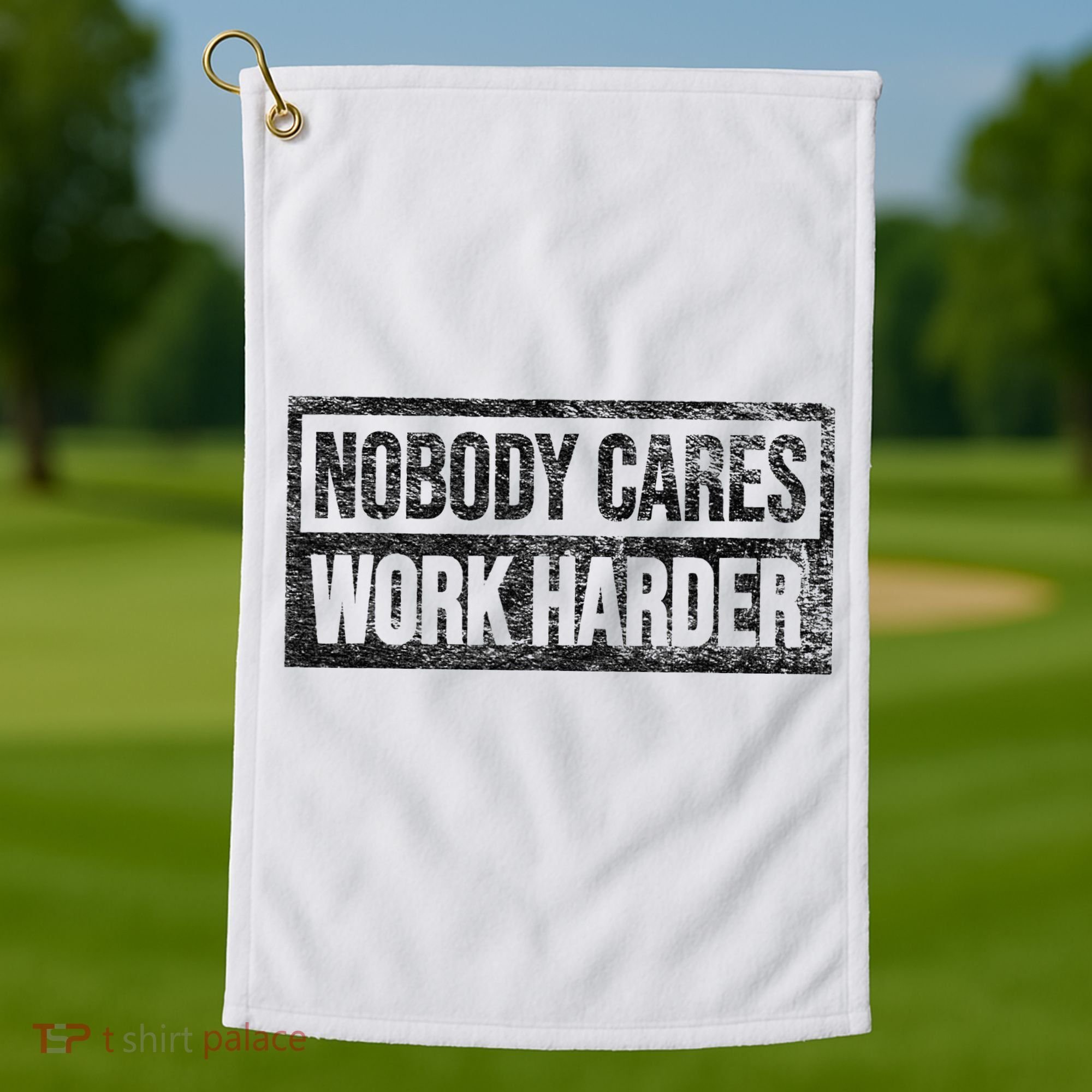 NOBODY CARES WORK HARDER Golf Towel