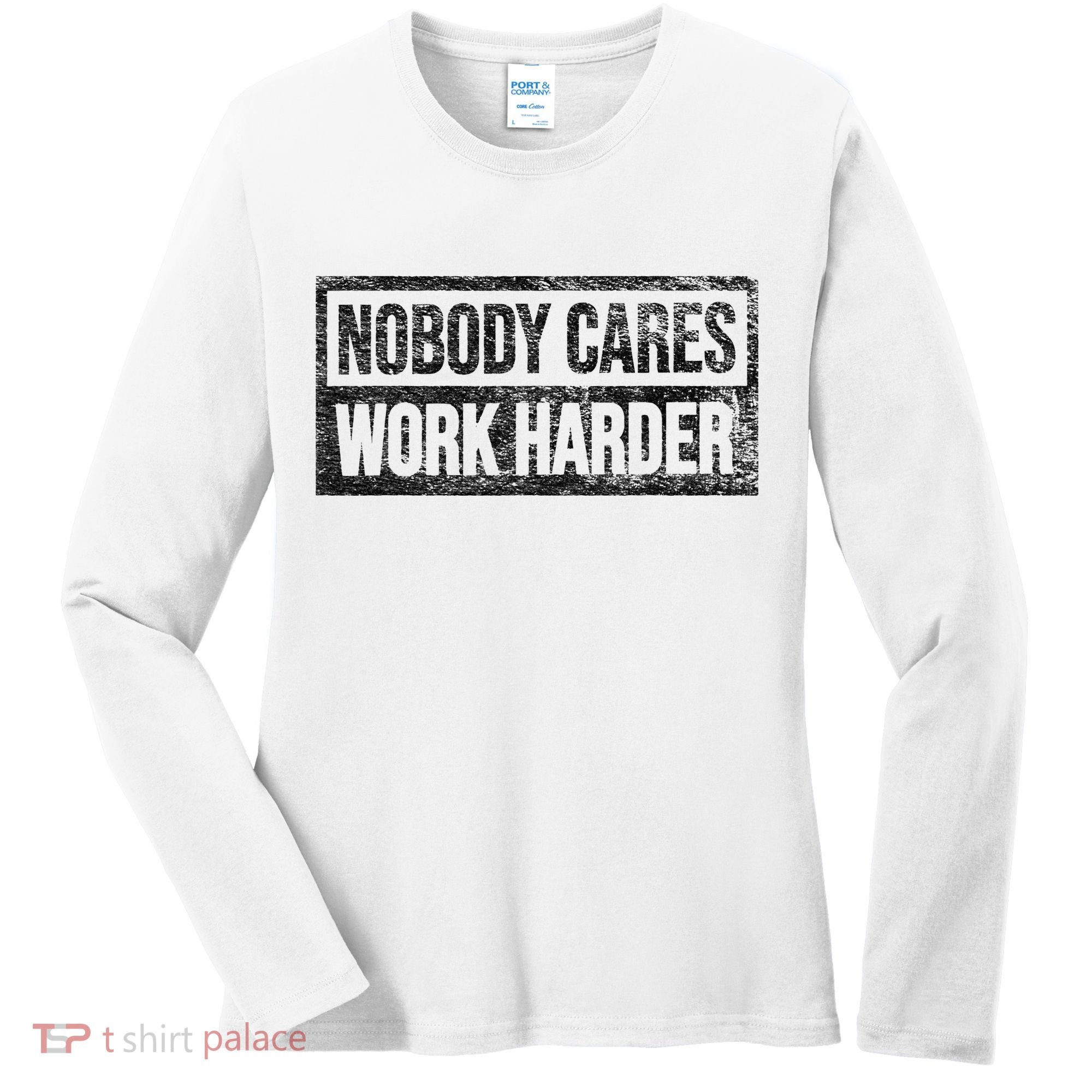 NOBODY CARES WORK HARDER Women's Long Sleeve Shirt