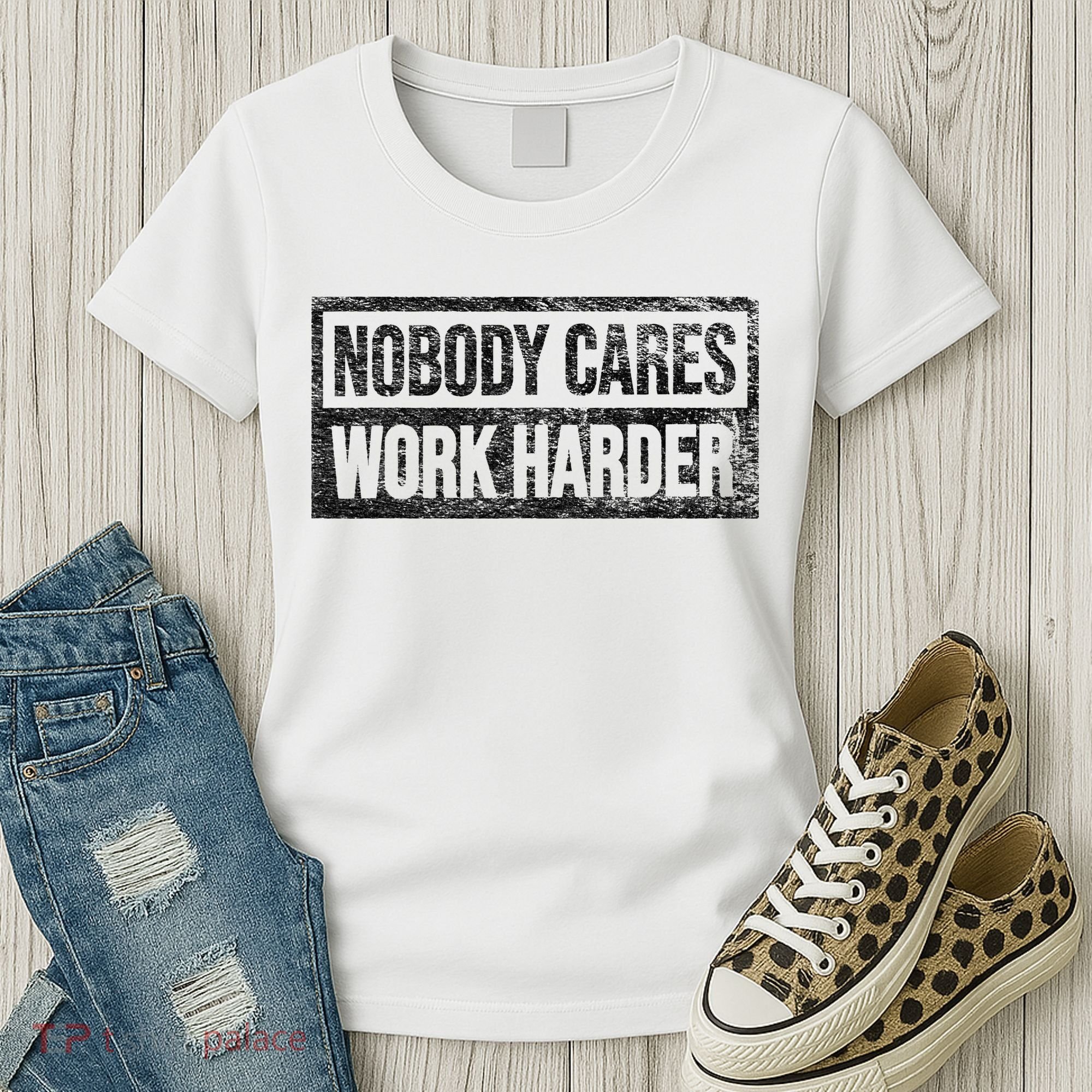 NOBODY CARES WORK HARDER Women's T-Shirt