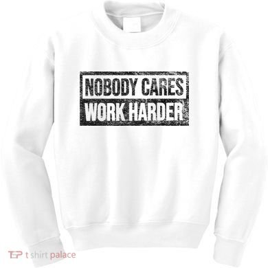 NOBODY CARES WORK HARDER Kids Sweatshirt