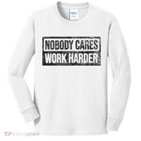 NOBODY CARES WORK HARDER Kids Long Sleeve Shirt thumb 0