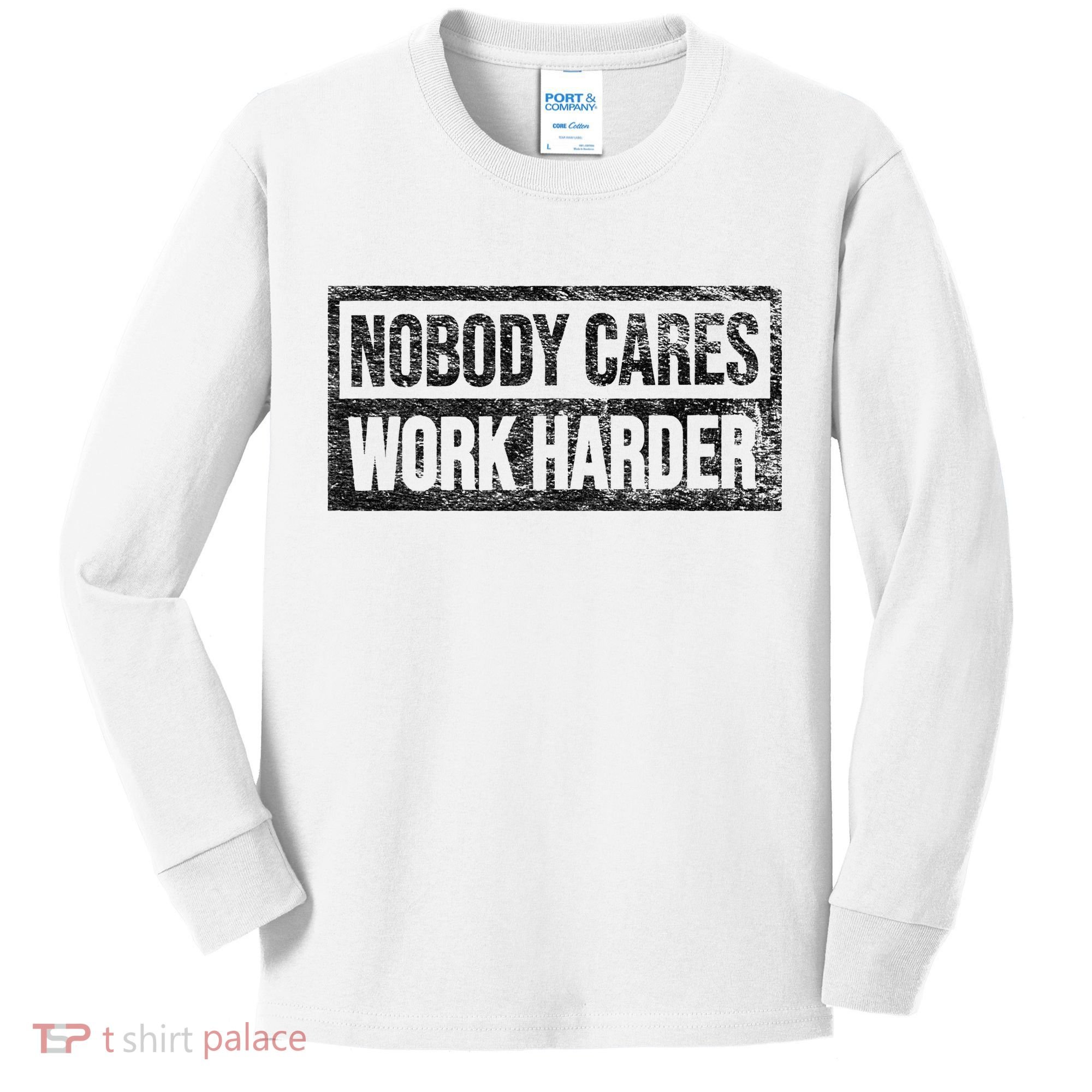 NOBODY CARES WORK HARDER Kids Long Sleeve Shirt