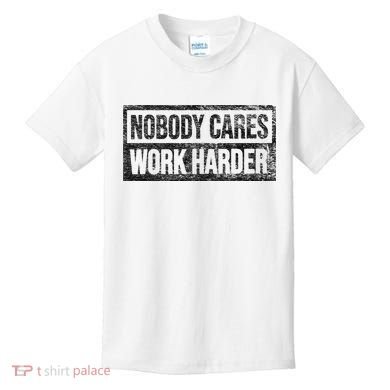 NOBODY CARES WORK HARDER Kids T-Shirt