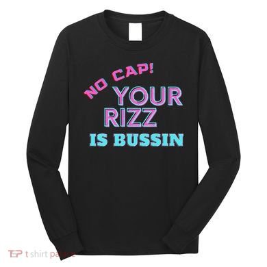No Cap Your Rizz Is Bussin Meme Apparel Long Sleeve Shirt