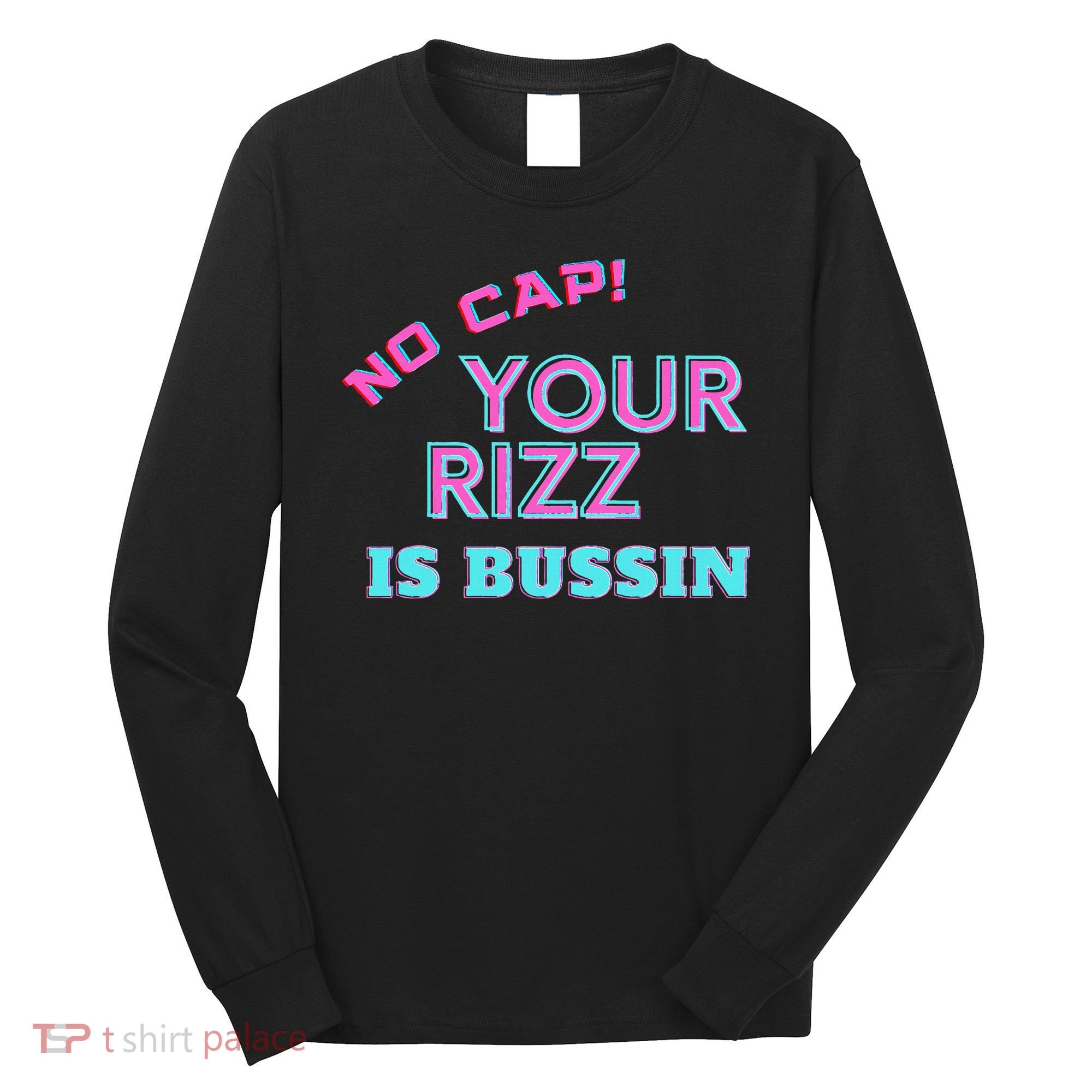 No Cap Your Rizz Is Bussin Meme Apparel Long Sleeve Shirt