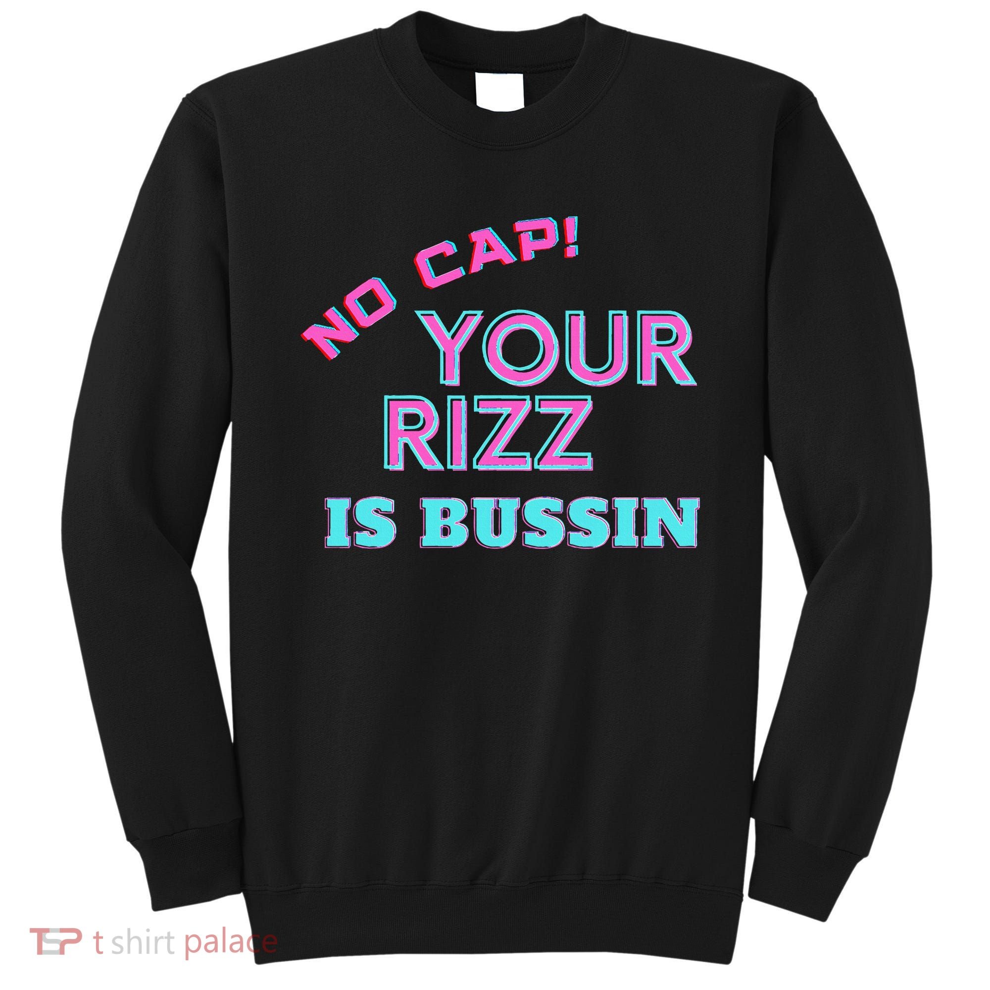 No Cap Your Rizz Is Bussin Meme Apparel Sweatshirt