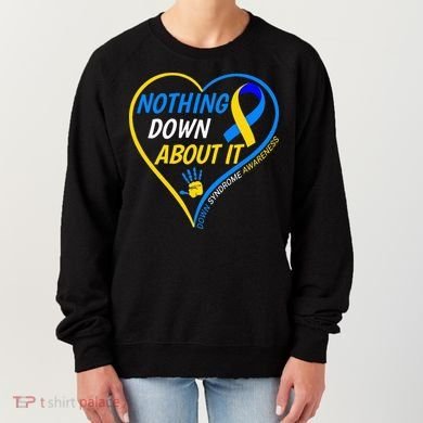 Nothing Down About It World Down Syndrome Awareness Day 2022 Women's Sweatshirt
